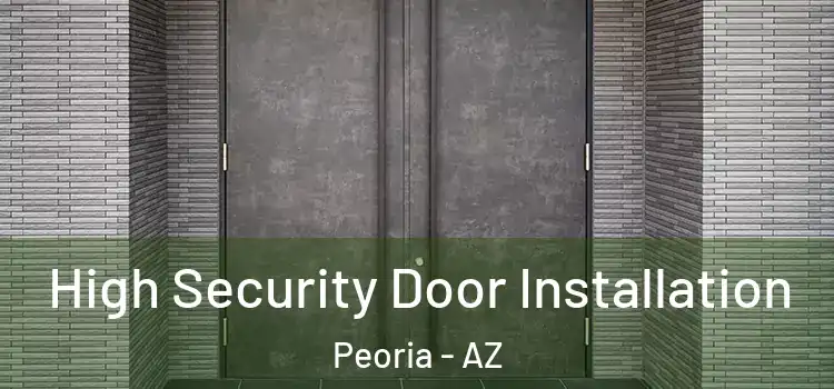 High Security Door Installation Peoria - AZ